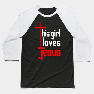 THIS GIRL LOVES JESUS Baseball T-Shirt